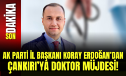 Ak Parti İl Başkanı Koray Erdoğan’dan Çankırı’ya doktor müjdesi!