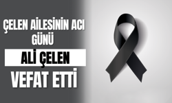 Çelen Ailesinin Acı Günü Ali Çelen Vefat Etti