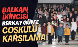 Balkan İkincisi Berkay Gün’e Coşkulu Karşılama