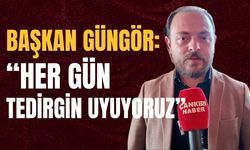 Başkan Güngör: “Her Gün Tedirgin Uyuyoruz”