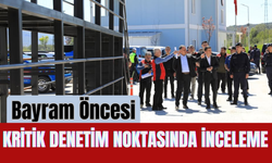 Bayram Öncesi Kritik Denetim Noktasında İnceleme