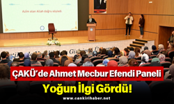 ÇAKÜ’de Ahmet Mecbur Efendi Paneli Yoğun İlgi Gördü!
