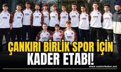 Çankırı Birlik Spor İçin Kader Etabı!