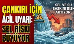 Çankırı İçin Acil Uyarı: Sel Riski Büyüyor