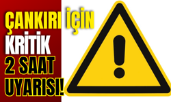 Çankırı İçin Kritik 2 Saat Uyarısı!