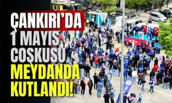 Çankırı’da 1 Mayıs Coşkusu Meydanda Kutlandı!