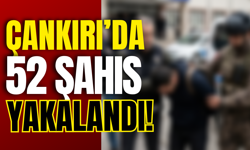 Çankırı’da 52 Şahıs Yakalandı!