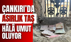 Çankırı’da Asırlık Taş Hâlâ Umut Oluyor