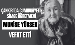 Çankırı’da Cumhuriyetin Simge Öğretmeni Munise Yüksek Vefat Etti