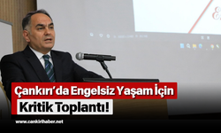 Çankırı’da Engelsiz Yaşam İçin Kritik Toplantı!