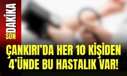 Çankırı’da Her 10 Kişiden 4’ünde Bu Hastalık Var!