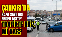 Çankırı’da Kaza Sayıları Neden Arttı? Trafikte Kriz Mi Var?