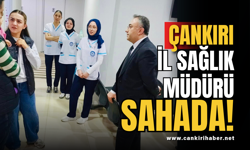 Çankırı İl Sağlık Müdürü Sahada!