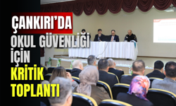 Çankırı’da Okul Güvenliği İçin Kritik Toplantı