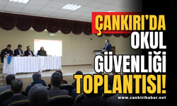 Çankırı’da Okul Güvenliği Toplantısı!