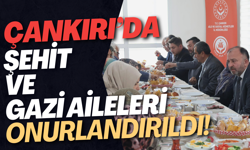 Çankırı’da Şehit ve Gazi Aileleri Onurlandırıldı!