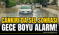 Çankırı’da Sel Sonrası Gece Boyu Alarm!