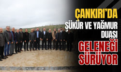 Çankırı’da Şükür ve Yağmur Duası Geleneği Sürüyor