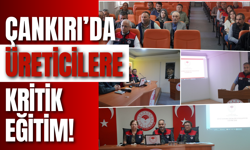 Çankırı’da Üreticilere Kritik Eğitim!