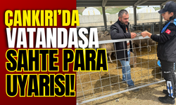 Çankırı’da Vatandaşa Sahte Para Uyarısı!