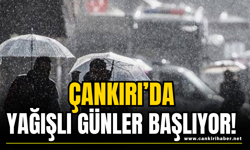 Çankırı’da Yağışlı Günler Başlıyor!