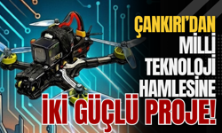 Çankırı’dan Milli Teknoloji Hamlesine İki Güçlü Proje!