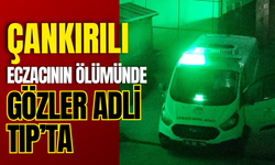 Çankırılı Eczacının Ölümünde Gözler Adli Tıp’ta