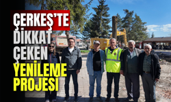 Çerkeş’te Dikkat Çeken Yenileme Projesi