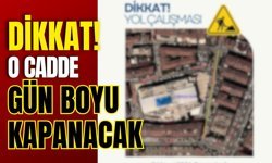 Dikkat! O Cadde Gün Boyu Kapanacak