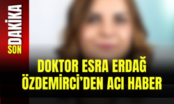 Doktor Esra Erdağ Özdemirci’den Acı Haber