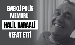 Emekli Polis Memuru Halil Karaali Vefat Etti