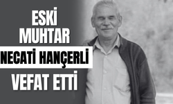 Eski Muhtar Necati Hançerli Vefat Etti