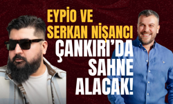 Eypio ve Serkan Nişancı Çankırı’da Sahne Alacak!