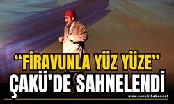 “Firavunla Yüz Yüze” ÇAKÜ’de Sahnelendi