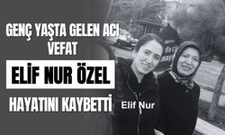 Genç Yaşta Gelen Acı Vefat: Elif Nur Özel Hayatını Kaybetti
