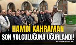 Hamdi Kahraman Son Yolculuğuna Uğurlandı!