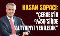 Hasan Sopacı: “Çerkeş’in %50’sinde Altyapıyı Yeniledik”