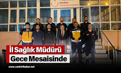 İl Sağlık Müdürü Gece Mesaisinde