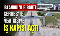 İstanbul’u Bıraktı, Çerkeş’te 450 Kişiye İş Kapısı Açtı