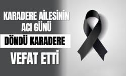 Karadere Ailesinin Acı Günü; Döndü Karadere Vefat Etti