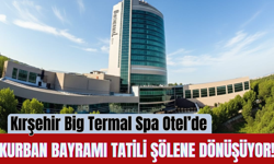 Kırşehir Big Termal Spa Otel’de Kurban Bayramı Tatili Şölene Dönüşüyor!