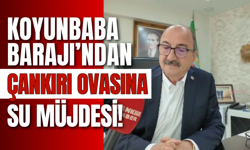 Koyunbaba Barajı’ndan Çankırı Ovasına Su Müjdesi!