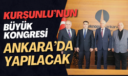 Kurşunlu’nun Büyük Kongresi Ankara’da Yapılacak