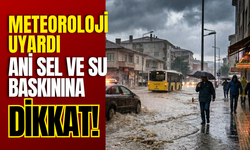 Meteoroloji Uyardı: Ani Sel ve Su Baskınına Dikkat