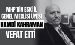 MHP’nin Eski İl Genel Meclisi Üyesi Hamdi Kahraman Vefat Etti!