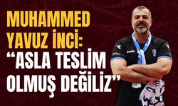 Muhammed Yavuz İnci: “Asla Teslim Olmuş Değiliz”