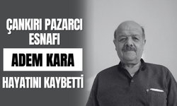 Çankırı Pazarcı Esnafı Adem Kara Hayatını Kaybetti