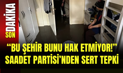 “Bu Şehir Bunu Hak Etmiyor!” Saadet Partisi’nden Sert Tepki
