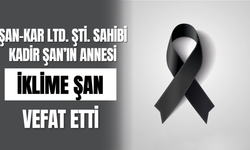 Şan-Kar Ltd. Şti. Sahibi Kadir Şan’ın Annesi İklime Şan Vefat Etti
