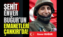 Şehit Enver Buğur’un Emanetleri Çankırı’da!
